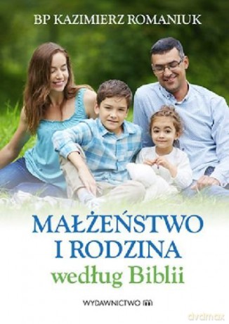 Małżeństwo i rodzina według Biblii [KSIĄŻKA]