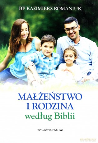 Małżeństwo i rodzina według Biblii [KSIĄŻKA]