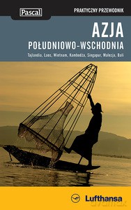Azja Południowo-Wschodnia (Tajlandia, Laos, Wietnam, Kambodża, Singapur, Malezja, Bali) praktyczny przewodnik (dodruk 2014) [KSIĄŻKA]