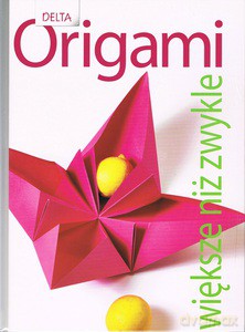 Origami - większe niż zwykle [KSIĄŻKA]