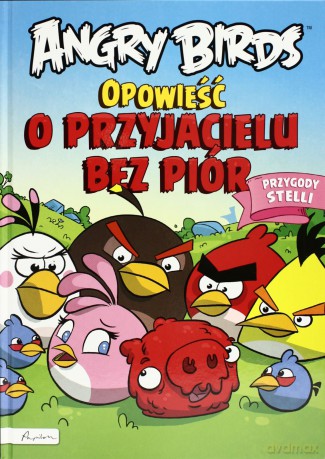Angry Birds. Opowieść o przyjacielu bez piór. Przygody Stelli [KSIĄŻKA]