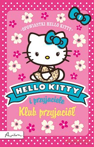Hello Kitty i przyjaciele. Klub przyjaciół [KSIĄŻKA]