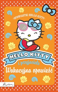Hello Kitty i przyjaciele. Wakacyjna opowieść [KSIĄŻKA]