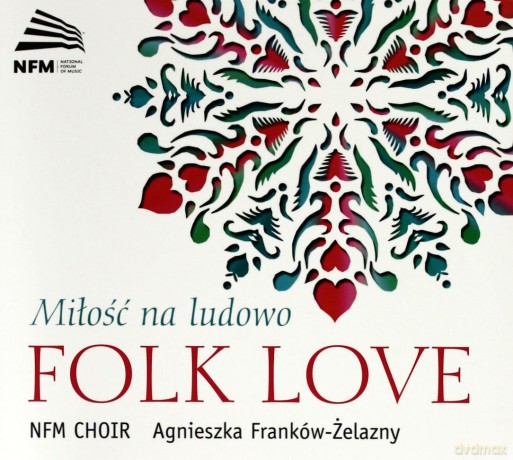 Chór Narodowego Forum Muzyki: Folk Love - Miłość Na Ludowo [2CD]