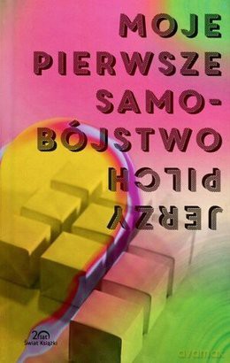 Moje Pierwsze Samobójstwo i Dziewięć Innych Opowieści - Jerzy Pilch [KSIĄŻKA]