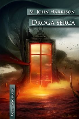 Uczta Wyobraźni Droga Serca - M. John Harrison [KSIĄŻKA]