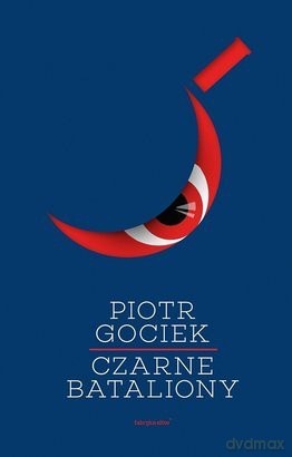 Czarne Bataliony - Piotr Gociek [KSIĄŻKA]