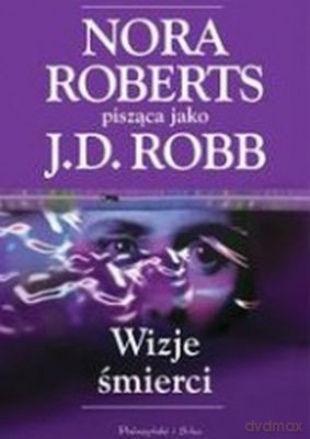 Wizje Śmierci - Nora Roberts [KSIĄŻKA]