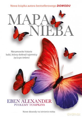Mapa Nieba Nauka Religia i Zwykli Ludzie Udowadniają Że Zaświaty Naprawdę Istnieją - Alexander Eben, Tompkins Ptolemy [KSIĄŻKA]