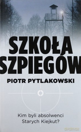 Szkoła Szpiegów - Piotr Pytlakowski [KSIĄŻKA]