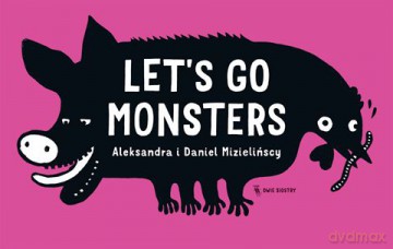 Lets Go Monsters - Aleksandra Mizielińska, Daniel Mizieliński [KSIĄŻKA]