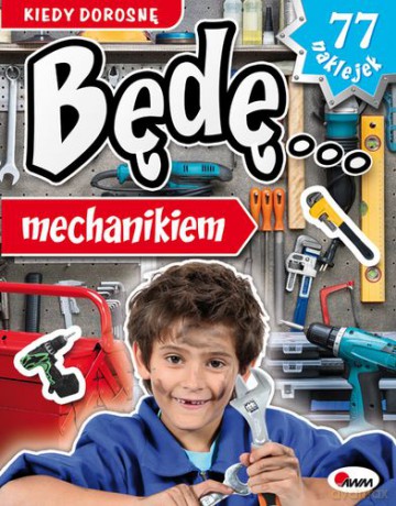 Kiedy Dorosnę Będę Mechanikiem - Kozera Krzysztof [KSIĄŻKA]