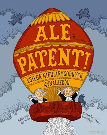 Ale Patent Księga Niewiarygodnych Wynalazków - Małgorzata Mycielska [KSIĄŻKA]