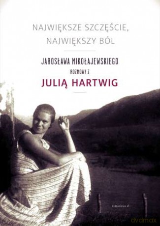 Największe Szczęście Największy Ból - Jarosław Mikołajewski, Julia Hartwig [KSIĄŻKA]