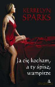 Ja Cię Kocham A Ty Śpisz Wampirze - Kerrelyn Sparks [KSIĄŻKA]