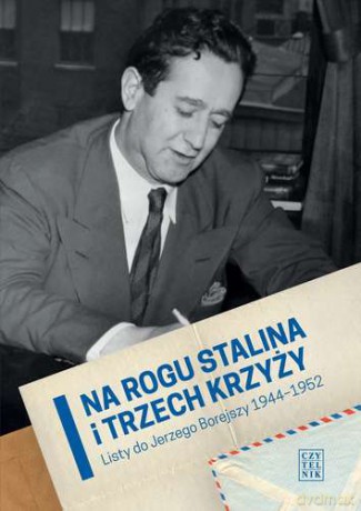 Na Rogu Stalina i Trzech Krzyży Listy Do Jerzego Borejszy [KSIĄŻKA]