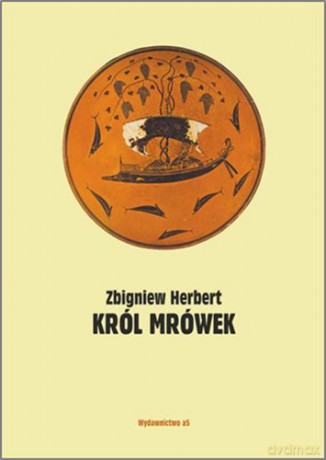 Król Mrówek Prywatna Mitologia - Zbigniew Herbert [KSIĄŻKA]