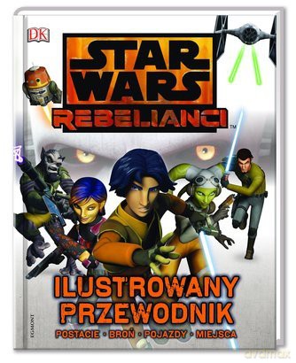 Ilustrowany Przewodnik Gwiezdne Wojny Rebelianci (Star Wars) [KSIĄŻKA]