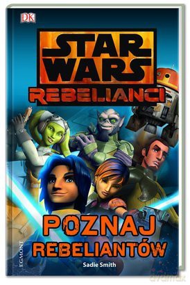 Poznaj Rebeliantów Gwiezdne Wojny Rebelianci (Star Wars) [KSIĄŻKA]