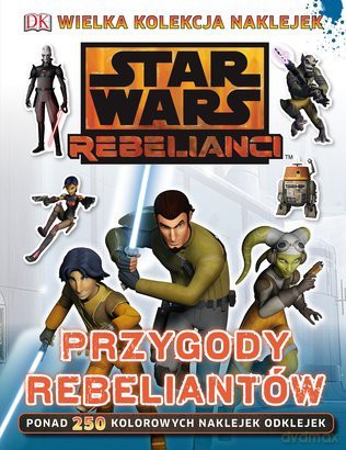 Przygody Rebeliantów Gwiezdne Wojny Rebelianci (Star Wars) [KSIĄŻKA]