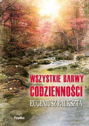 Wszystkie Barwy Codzienności - Eugeniusz Paukszta [KSIĄŻKA]