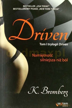 Driven Namiętność Silniejsza Niż Ból - K. Bromberg [KSIĄŻKA]