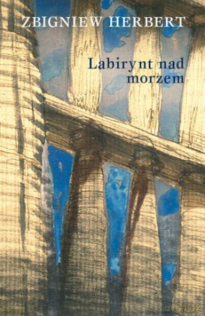 Labirynt Nad Morzem Wydanie 2014 - Zbigniew Herbert [KSIĄŻKA]