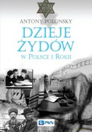 Dzieje Żydów W Polsce i Rosji - Antony Polonsky [KSIĄŻKA]