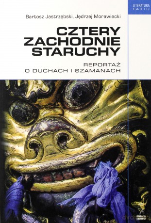 Cztery Zachodnie Staruchy Reportaż O Duchach i Szamanach - Bartosz Jastrzębski, Jędrzej Morawiecki [KSIĄŻKA]