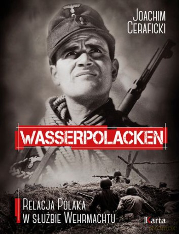 Wasserpolacken Relacja Polaka W Służbie Wehrmachtu - Joachim Ceraficki [KSIĄŻKA]