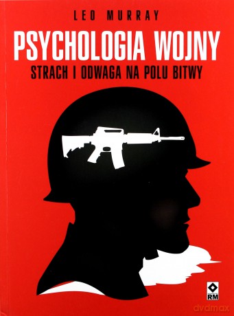 Psychologia Wojny Strach i Odwaga Na Polu Bitwy - Leo Murray [KSIĄŻKA]