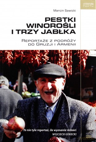 Pestki Winorośli i Trzy Jabłka Reportaże z Podróży Do Gruzji i Armenii - Marcin Sawicki [KSIĄŻKA]