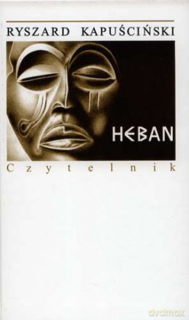 Heban Wydanie 19 - Ryszard Kapuściński [KSIĄŻKA]