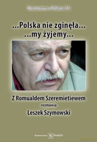 Polska Nie Zginęła My Żyjemy - Leszek Szymanowski, Romuald Szeremietiew [KSIĄŻKA]