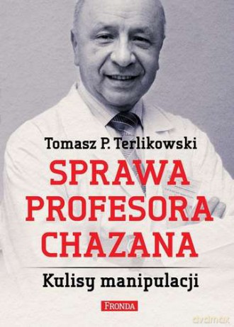Sprawa Profesora Chazana Kulisy Manipulacji - Tomasz P. Terlikowski [KSIĄŻKA]