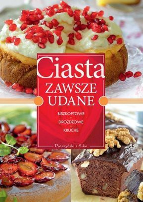 Ciasta Zawsze Udane Biszkoptowe Drożdżowe Kruche [KSIĄŻKA]