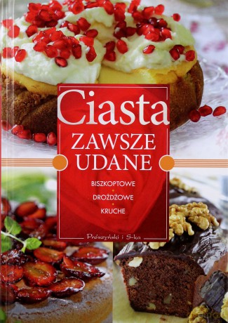 Ciasta Zawsze Udane Biszkoptowe Drożdżowe Kruche [KSIĄŻKA]