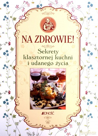 Na Zdrowie Sekrety Klasztornej Kuchni i Udanego Życia - Francesco Padovani [KSIĄŻKA]