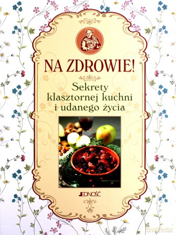 Na Zdrowie Sekrety Klasztornej Kuchni i Udanego Życia - Francesco Padovani [KSIĄŻKA]