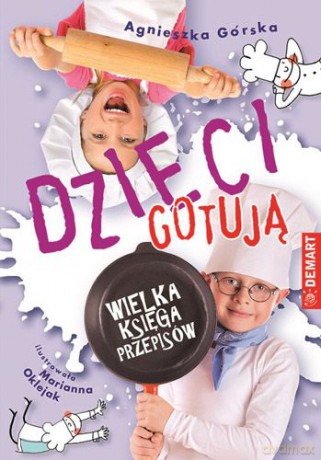 Dzieci Gotują Wielka Księga Przepisów - Agnieszka Górska [KSIĄŻKA]