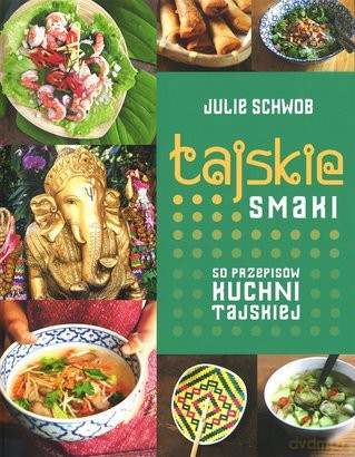 Tajskie Smaki 50 Przepisów Kuchni Tajskiej - Julie Schwob [KSIĄŻKA]