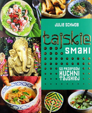 Tajskie Smaki 50 Przepisów Kuchni Tajskiej - Julie Schwob [KSIĄŻKA]
