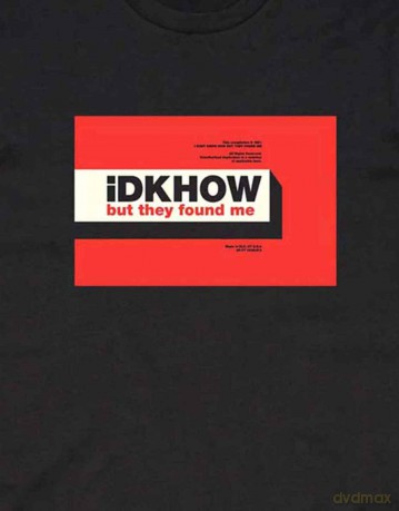 Idkhow: iDKHow Men's Tee: But They Found Me (X-Large)