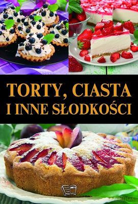 Torty Ciasta i Inne Słodkości [KSIĄŻKA]