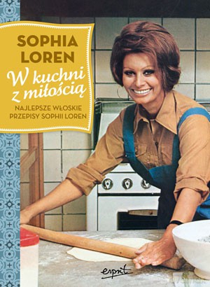 W Kuchni z Miłością Najlepsze Włoskie Przepisy Sophii Loren - Sophia Loren [KSIĄŻKA]