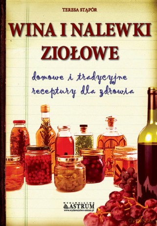 Wina i Nalewki Ziołowe - Teresa Stąpór [KSIĄŻKA]