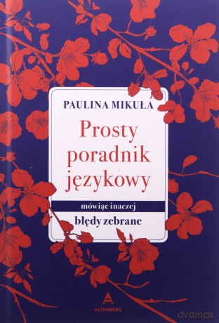 Prosty Poradnik Językowy. Mówiąc inaczej. Błędy zebrane - Paulina Mikuła [KSIĄŻKA]