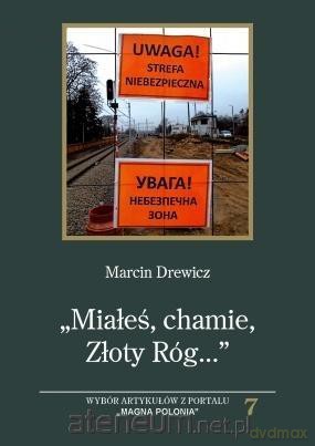 ,,Miałeś, chamie ,Złoty Róg...". Wybór artykułów.. - Marcin Drewicz [KSIĄŻKA]