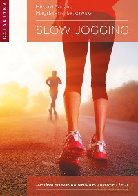 Slow Jogging Japoński Sposób Na Bieganie Zdrowie i Życie - Hiroaki Tanaka, Magdalena Jackowska [KSIĄŻKA]
