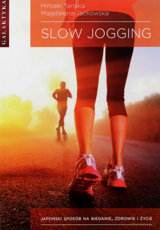 Slow Jogging Japoński Sposób Na Bieganie Zdrowie i Życie - Hiroaki Tanaka, Magdalena Jackowska [KSIĄŻKA]